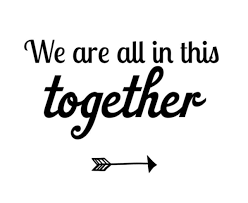 We are all in this together.